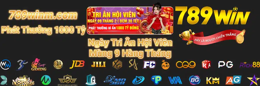 789 WIN Phát Thưởng 1000 Tỷ Hàng Tháng