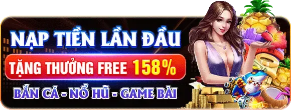 Chơi Bắn Cá, Nổ Hũ, Game Bài Nhận Thưởng Nạp Đầu Tới 158%